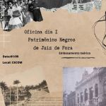 Oficina "Patrimônios Negros de Juiz de Fora" - Parte 1 - 01/09/2022