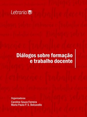 E-book “Diálogos sobre formação e trabalho docente” está disponível gratuitamente (Imagem: Reprodução/Editora Letraria)