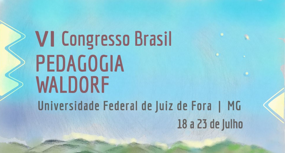 VI Congresso Brasil de Pedagogia Waldorf - O EU como ser dialógico:  manifestações na cultura brasileira - Juiz de Fora, 18 a 23 de julho de 2023