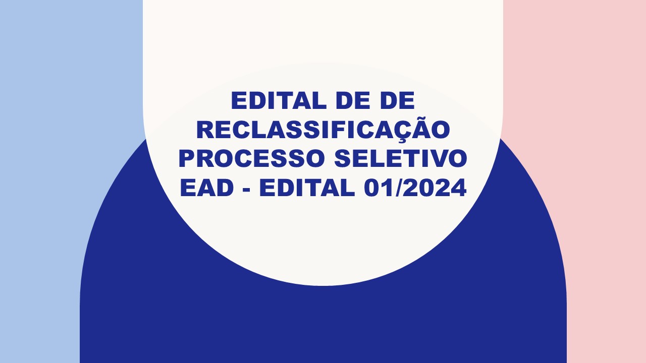 Edital de Reclassificação do processo Seletivo EAD – Edital 01/2024