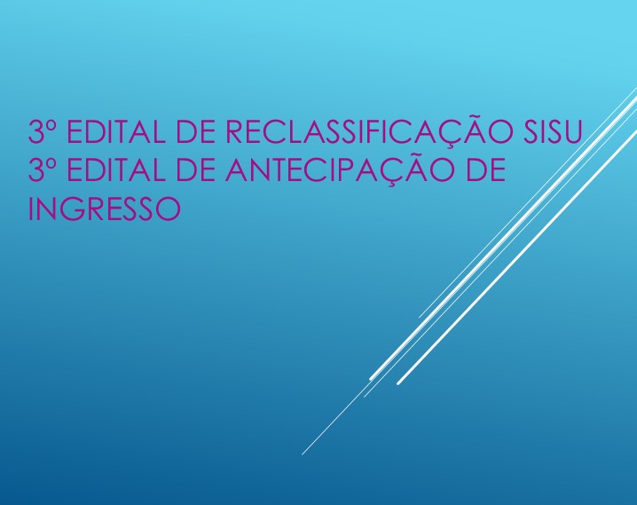 3º Edital de Reclassificação SISU e 3º Edital de Antecipação de Ingresso
