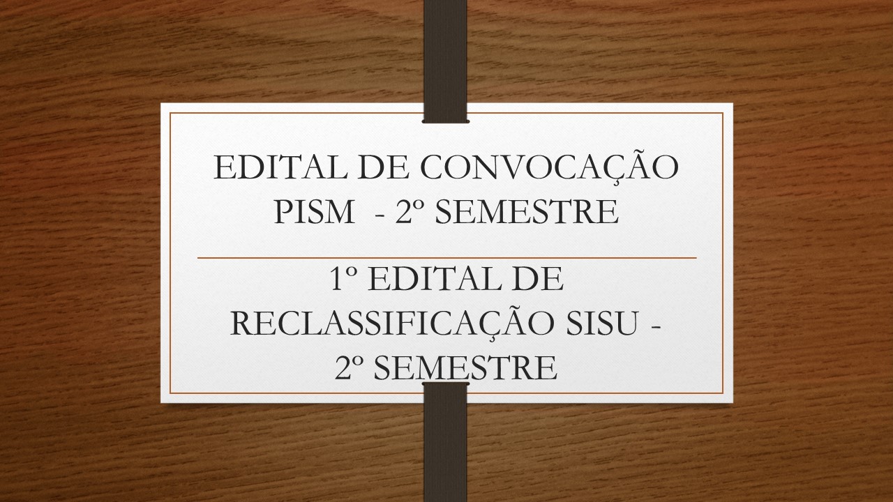 Divulgados os Editais de Convocação PISM e Reclassificação SiSU – 2º Semestre