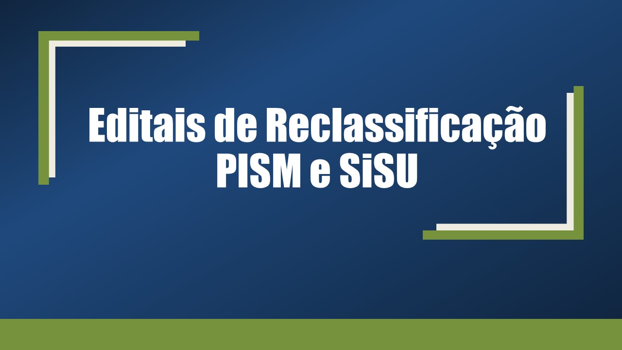 Divulgados os Editais de Reclassificação do PISM e SiSU – 2º Semestre