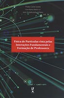 Física de Partículas vista pelas Interações Fundamentais e Formação de Professores. (Abre em nova guia.)