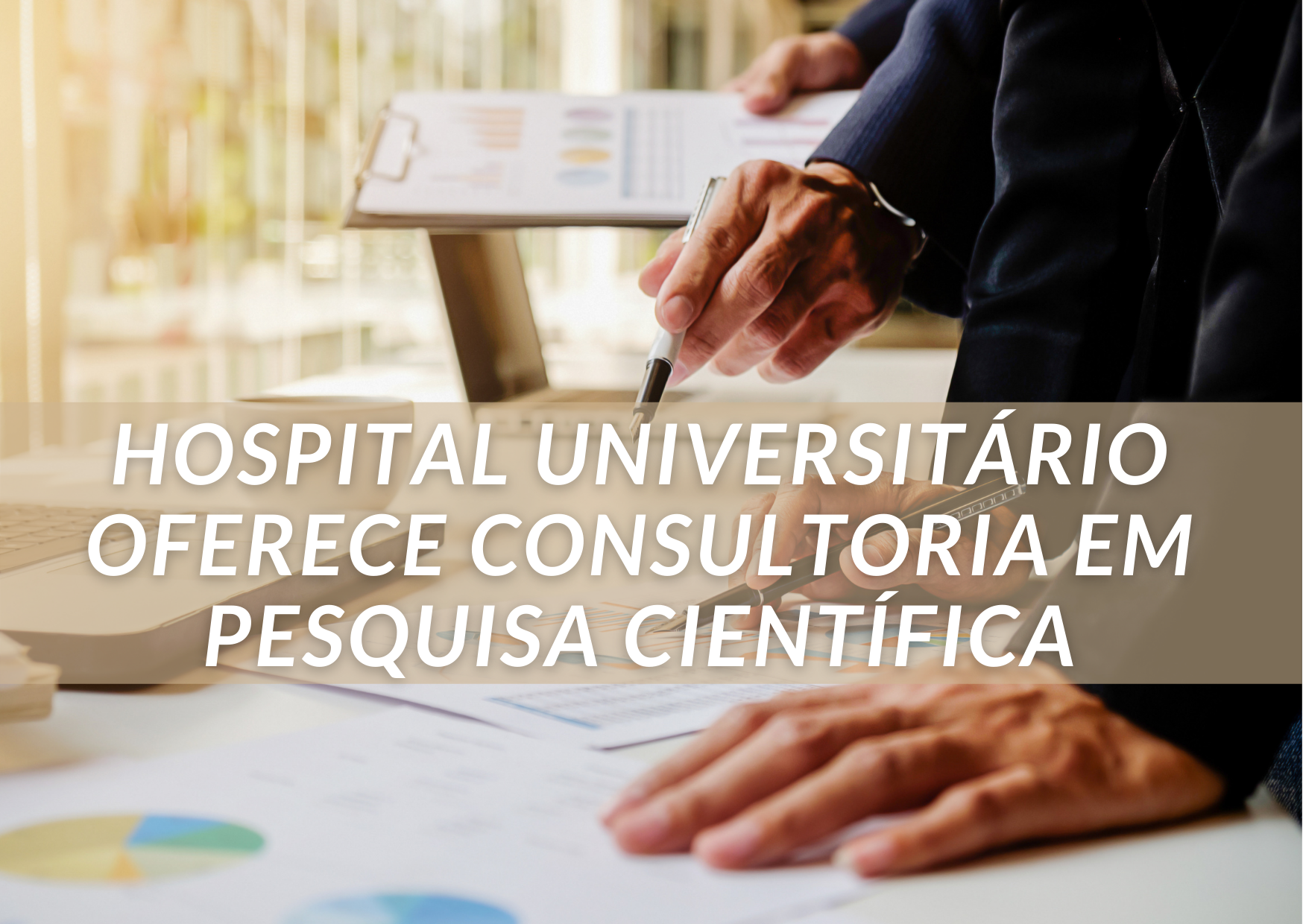 Hospital Universitário oferece consultoria em pesquisa científica