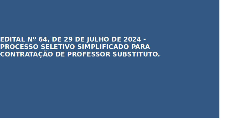 Processo Seletivo Simplificado para contratação de professor substituto.