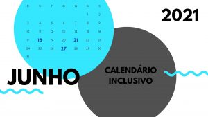Na foto, há um calendário com um fundo branco e com dois círculos grandes, um azul claro, no canto superior esquerdo contendo o calendário do mês de junho, com os dias dezoito, vinte e um e vinte e sete em destaque e o outro círculo, do mesmo tamanho, mas no canto inferior direito, da cor cinza, escrito dentro "calendário inclusivo". Do lado esquerdo da imagem, um pouco abaixo do calendário contido dentro do círculo azul claro, tem escrito em letra grande e grifada "JUNHO".