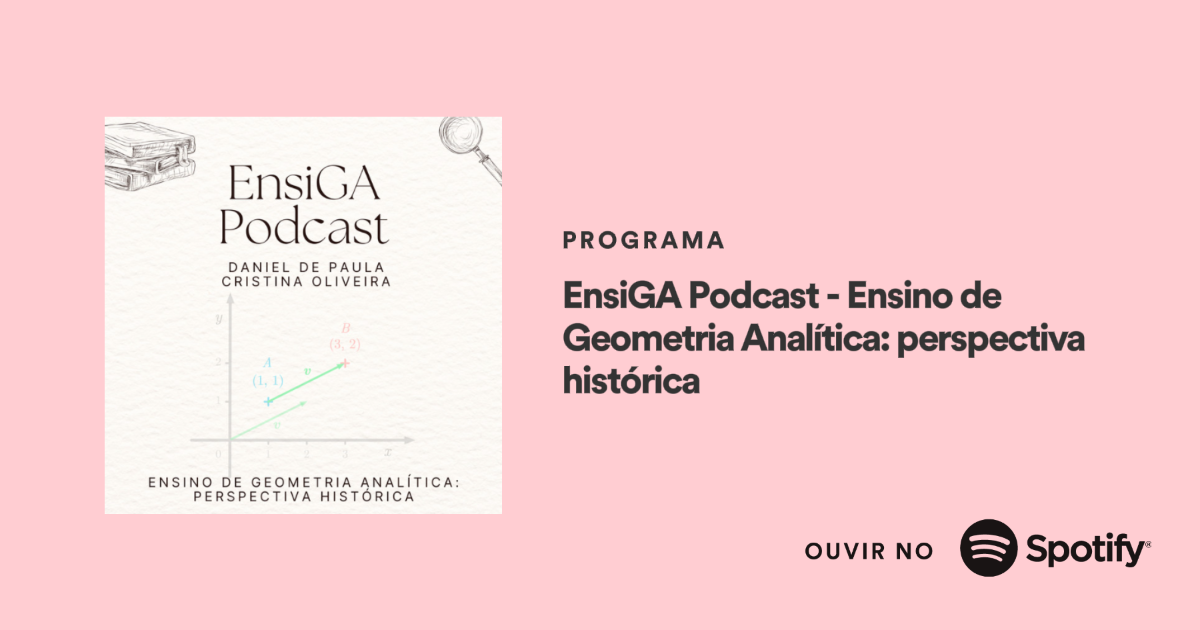 EnsiGA Podcast – Ensino de Geometria Analítica: perspectiva histórica