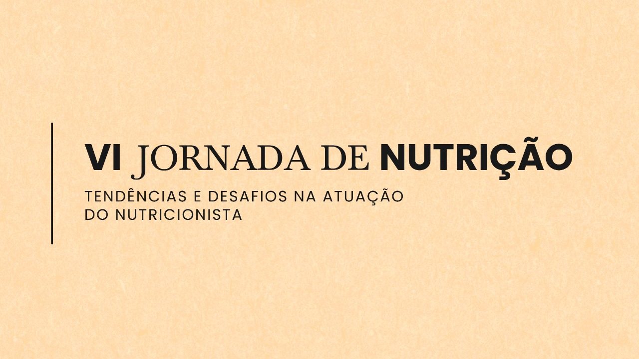 VI Jornada de Nutrição: Tendências e Desafios na Atuação do Nutricionista