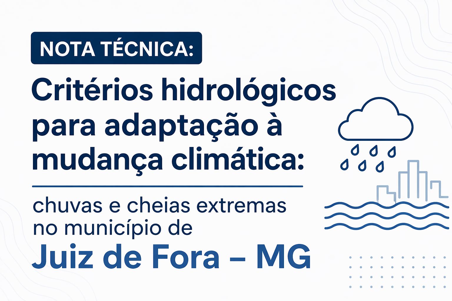 Nota Técnica: Critérios hidrológicos para adaptação à mudança climática: chuvas e cheias extremas no município de Juiz de Fora – MG