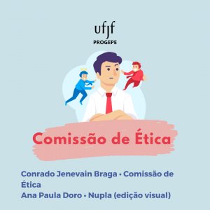 Comissão de Ética. Produzido por Conrado Jenevain Braga, membro da comissão de ética e edição visual de Ana Paula Doro, do Nupla