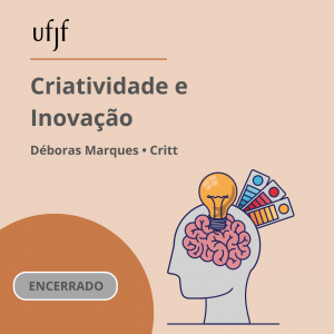 Criatividade e Inovação. Ministrado pela Débora Marques, servidora do Critt-UFJF