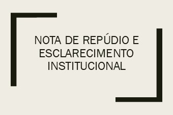 Nota de Repúdio e Esclarecimento Institucional