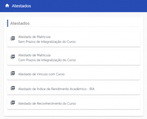 Página de um sistema com o título "Atestados" no topo em uma barra azul. Abaixo, há uma seção intitulada "Atestados" com uma lista de opções, cada uma acompanhada por um ícone de PDF. As opções são: Atestado de Matrícula - Sem Prazos de Integralização do Curso Atestado de Matrícula - Com Prazos de Integralização do Curso Atestado de Vínculo com Curso Atestado de Índice de Rendimento Acadêmico - IRA Atestado de Reconhecimento do Curso